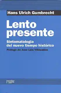 Lento Presente. Sintomatología Del Nuevo Tiempo Histórico