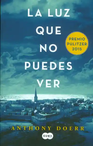 La Luz Que no Puedes Ver - Anthony Doerr