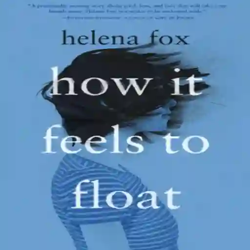 How It Feels To Float Helena Fox