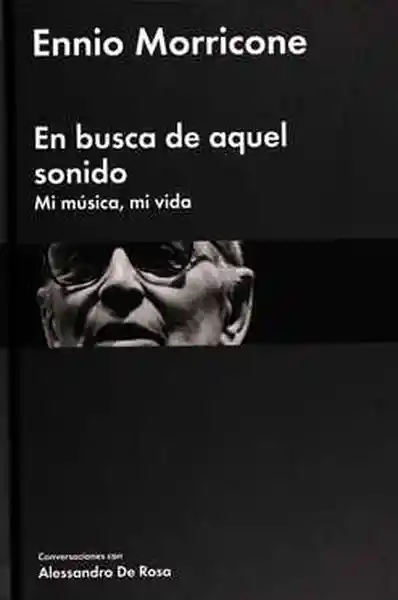 En Busca de Aquel Sonido. Ennio Morricone