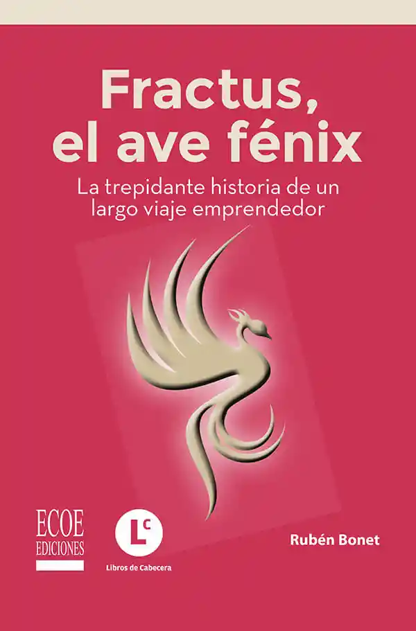 Fractus El Ave Fénix La Trepidante Historia de Un Largo Viaje Emprendedor