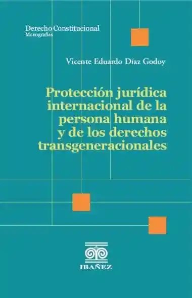 Protección Jurídica Internacional de La Persona Humana y de Los Derechos Transgeneracionales