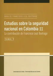 Estudios sobre la seguridad nacional en Colombia II. Tomo V.  La contribución de Francisco Leal Buitrago