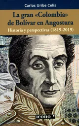 La gran Colombia de Bolívar en Angostura. Historia y perspectivas (1819-2019)