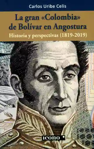 La gran Colombia de Bolívar en Angostura. Historia y perspectivas (1819-2019)