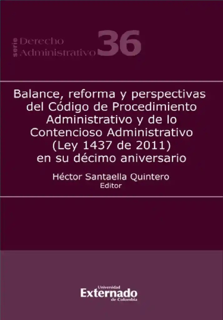 Balance Reforma y Perspectivas Del Código de Procedimiento Administrativo y de Lo Contencioso Administrativo (ley 1437 de 2011) en Su Décim..