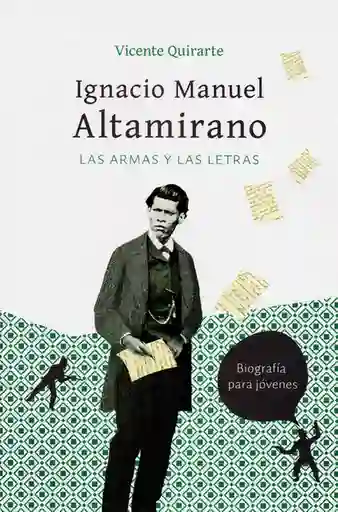 Ignacio Manuel Altamirano: Las Armas y Las Letras