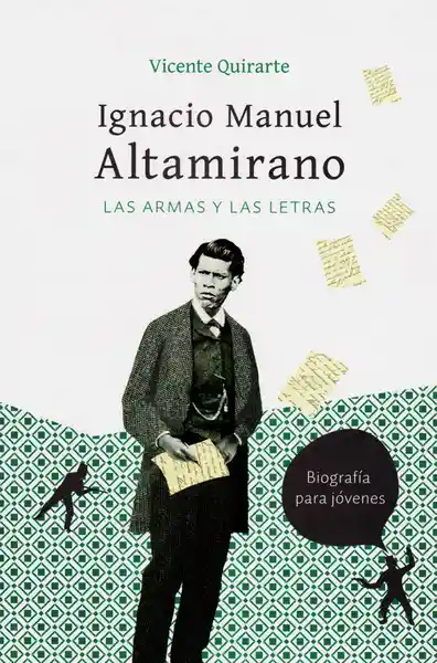 Ignacio Manuel Altamirano: Las Armas y Las Letras