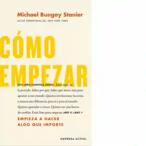 Cómo Empezar: Comienza a Hacer Cosas Que Importen - Empresa Activa