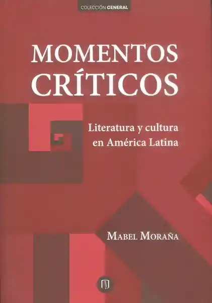 Momentos Críticos. Literatura y Cultura en América Latina