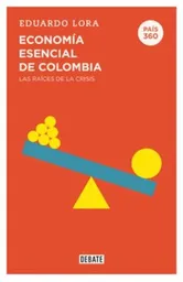 País 360 Economía Esencial de Colombia - Eduardo Lora