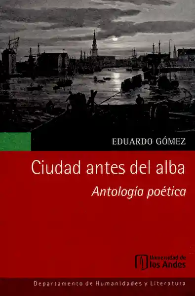 Ciudad Antes Del Alba. Antología Poética - Eduardo Gómez