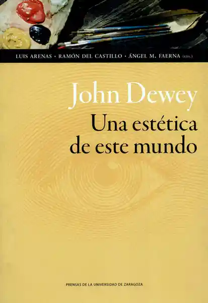 John Dewey Una Estética de Este Mundo - Ángel Manuel Faerna