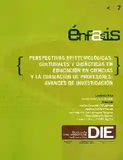 Perspectivas epistemológicas, culturales y didácticas en educación en ciencias y la formación de profesores: avances de investigación