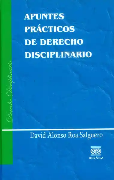 Apuntes Prácticos de Derecho Disciplinario - David Roa Salguero