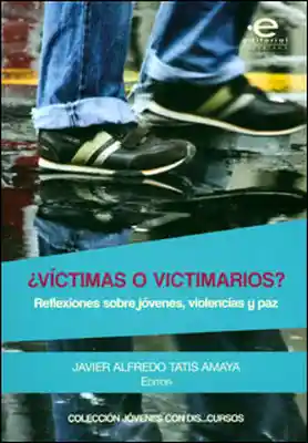 ¿Víctimas o Victimarios? Reflexiones Sobre Jóvenes Violencias