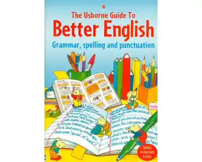 The Usborne guide to better English. Grammar, spelling and punctuation