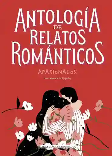 Antología de Relatos Románticos Apasionados (Ilustrados) - Alma