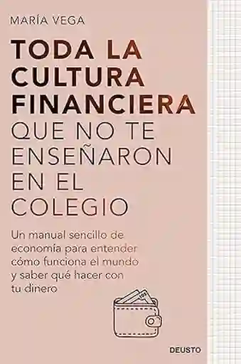 Toda la Cultura Financiera Que no te Enseñaron en el Colegio