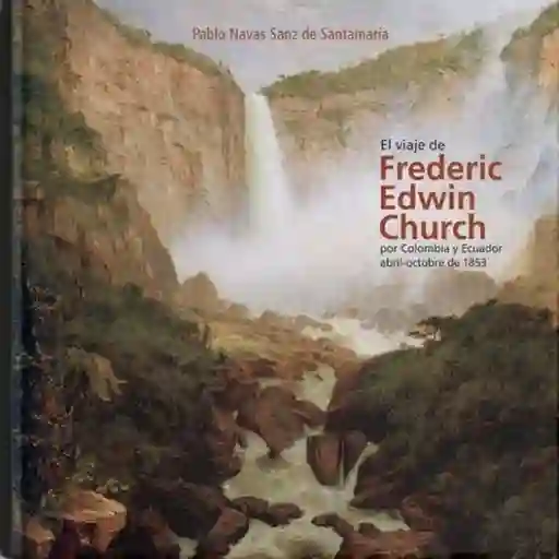 Viaje de Frederic Edwin Church Por Colombia y Ecuador