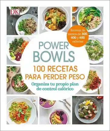 Power Bowls: 100 Recetas Para Perder Peso