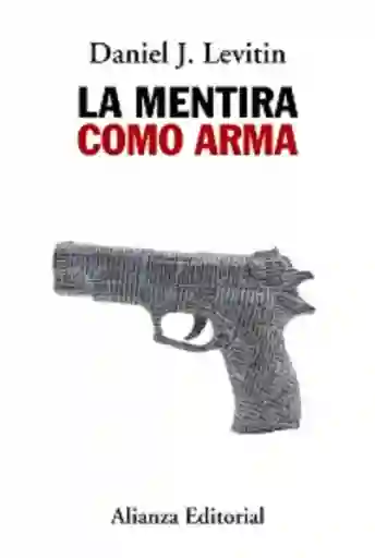 La Mentira Como Arma - Daniel Levitin