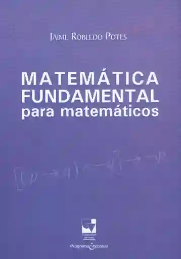 Matemática Fundamental Para Matemáticos - Jaime Robledo Potes