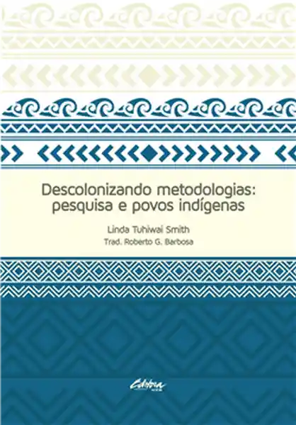 Descolonizando Metodologias Pesquisa e Povos Indigenas