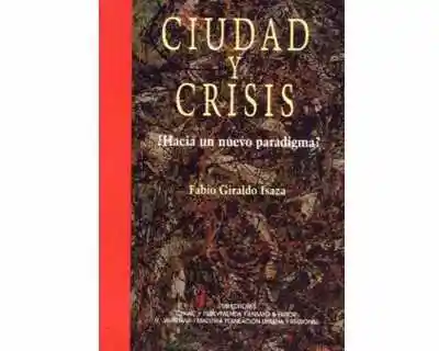 Ciudad y Crisis ¿Hacia un Nuevo Paradigma? - Fabio Giraldo Isaza