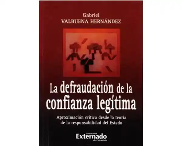 La defraudación de la confianza legítima. Aproximación crítica desde la teoría de la responsabilidad del Estado