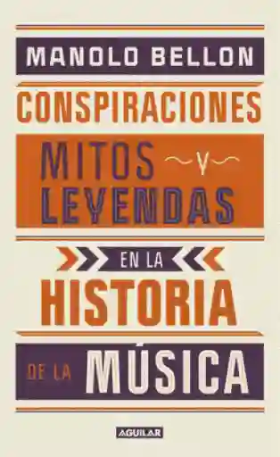 Mitos y Leyendas de la Historia de la Música - Manolo Bellon