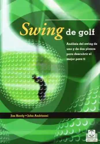 Swing de Golf. Análisis Del Swing de Uno y de Dos Planos - VV.AA