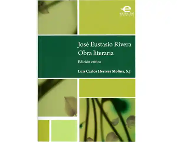 José Eustasio Rivera Obra Literaria Edición Crítica