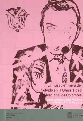 El museo efímero del olvido en la Universidad Nacional de Colombia