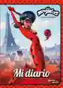 Miraculous. Las Aventuras de Ladybug. Mi Diario