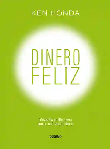 Dinero Feliz: Filosofía Millonaria Para Una Vida Plena