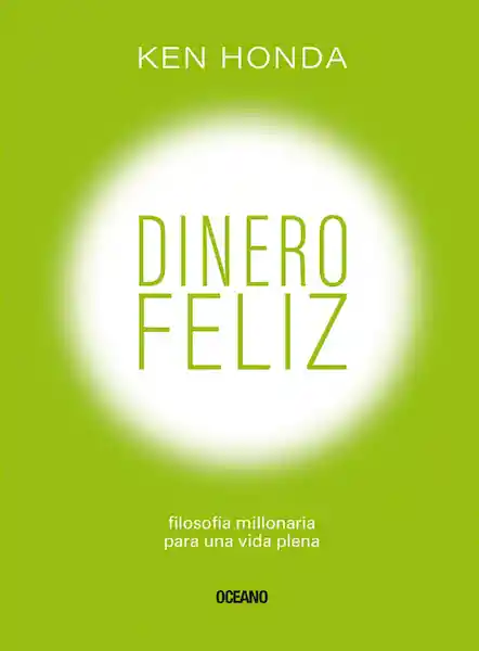 Dinero Feliz: Filosofía Millonaria Para Una Vida Plena