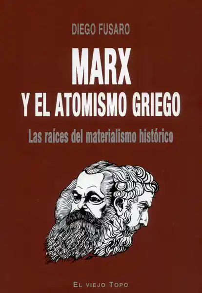 Marx y el Atomismo Griego. Las Raíces Del Materialismo Histórico