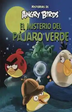 El Misterio Del Pájaro Verde. Historias de Angry Birds