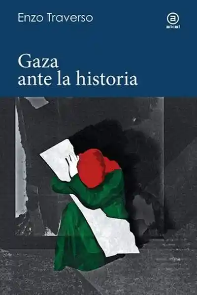 Gaza Ante la Historia - Traverso Enzo