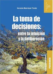 La Toma de Decisiones: Entre la Intuición y la Deliberación