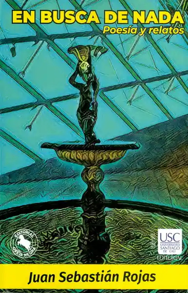 En Busca de Nada. Poesía y Relatos - Juan Sebastián Rojas