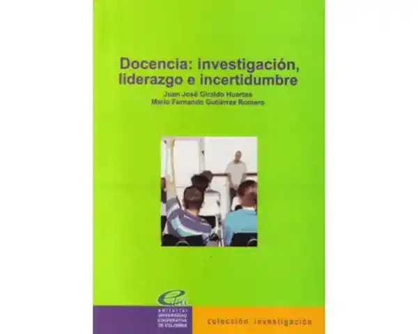Docencia: Investigación Liderazgo e Incertidumbre