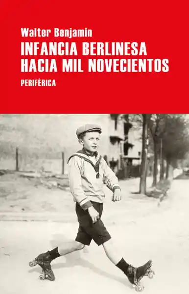 Infancia Berlinesa Hacia Mil Novecientos - Benjamin Walter