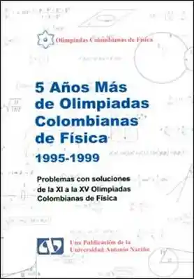 5 Años Más de Olimpiadas Colombianas de Física 1995-1999.