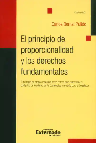 El principio de proporcionalidad y los derechos fundamentales. El principio de proporcionalidad como criterio para determinar el contenido de los derechos fundamentales vinculantes para el Legislador