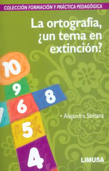 La Ortografía ¿Un Tema en Extinción? - Alejandra Santana