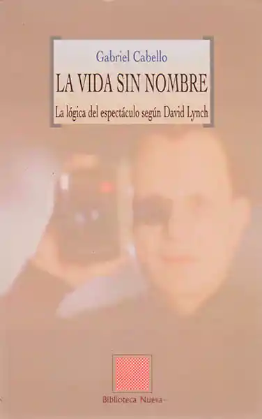 La Vida Sin Nombre La Lógica Del Espectáculo Según David Lynch
