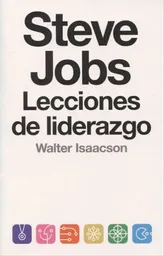 Walter Isaacson - Steve Jobs Lecciones de Liderazgo