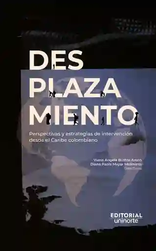 Desplazamiento: Perspectivas y Estrategias de Intervención Desde El Caribe Colombiano